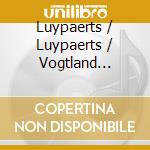 Luypaerts / Luypaerts / Vogtland Philharmonie - Mozaiek cd musicale