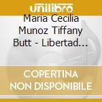 Maria Cecilia Munoz Tiffany Butt - Libertad - The Will To Freedom cd musicale