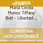 Maria Cecilia Munoz Tiffany Butt - Libertad - The Will To Freedom cd