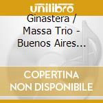 Ginastera / Massa Trio - Buenos Aires Resonances cd musicale