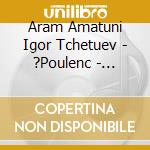 Aram Amatuni Igor Tchetuev - ?Poulenc - Janacek - Rachmaninoff cd