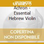 Achron - Essential Hebrew Violin cd musicale