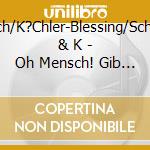 Friedrich/K?Chler-Blessing/Schoch,A. & K - Oh Mensch! Gib Acht! (Sacd) cd