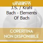 J.S. / Krahl Bach - Elements Of Bach cd musicale