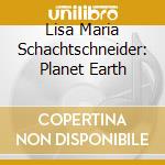 Lisa Maria Schachtschneider: Planet Earth cd