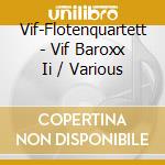 Vif-Flotenquartett - Vif Baroxx Ii / Various cd musicale di Vif