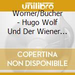Worner/Bucher - Hugo Wolf Und Der Wiener Jugendstil / Various cd musicale di Worner/Bucher