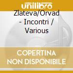 Zlateva/Orvad - Incontri / Various cd