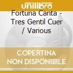Fortuna Canta - Tres Gentil Cuer / Various cd