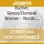 Bucher, Simon/Dominik Worner - Nordic Songs cd musicale di Bucher, Simon/Dominik Worner