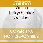 Violina Petrychenko: Ukrainian Piano Concertos cd
