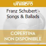Franz Schubert - Songs & Ballads cd