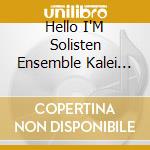 Hello I'M Solisten Ensemble Kalei Doskop / Various cd musicale di Ars Produktion