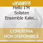 Hello I'M Solisten Ensemble Kalei Doskop / Various cd
