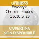 Fryderyk Chopin - Etudes Op.10 & 25 cd musicale di Fryderyk Chopin