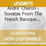 Andre' Cheron - Sonatas From The French Baroque (2 Cd) cd