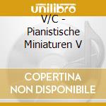 V/C - Pianistische Miniaturen V cd musicale