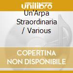 Un'Arpa Straordinaria / Various cd musicale