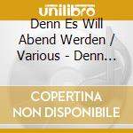 Denn Es Will Abend Werden / Various - Denn Es Will Abend Werden / Various cd