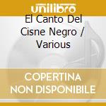 El Canto Del Cisne Negro / Various cd musicale