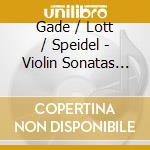 Gade / Lott / Speidel - Violin Sonatas Nos. 1-3 cd