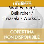 Wolf-Ferrari / Beikircher / Iwasaki - Works For Violin cd