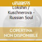 Lokshin / Kuschnerova - Russian Soul cd