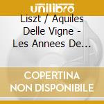 Liszt / Aquiles Delle Vigne - Les Annees De Pelerinage (4 Cd) cd