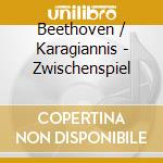 Beethoven / Karagiannis - Zwischenspiel cd musicale