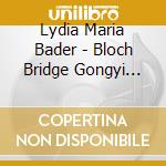 Lydia Maria Bader - Bloch Bridge Gongyi Macdowell Rubinstein & Samazeuilh: Tales Of The Sea cd