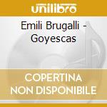 Emili Brugalli - Goyescas cd