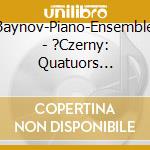 Baynov-Piano-Ensemble - ?Czerny: Quatuors Concertants Pour 4 Pianoforte cd musicale