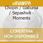Chopin / Gabunia / Sepashvili - Moments cd