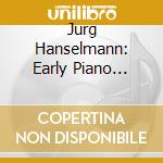 Jurg Hanselmann: Early Piano Works cd