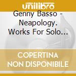 Genny Basso - Neapology. Works For Solo Piano By Rossini, Stravinsky, Mascagni... cd musicale