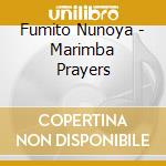 Fumito Nunoya - Marimba Prayers cd musicale