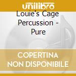 Louie's Cage Percussion - Pure cd