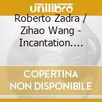 Roberto Zadra / Zihao Wang - Incantation. Works For Guitar And Saxophone cd