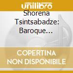Shorena Tsintsabadze: Baroque Beyond. From Bach To Rachmaninoff cd