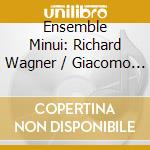 Ensemble Minui: Richard Wagner / Giacomo Puccini / Richard Strauss - Act Iii. Opera Suites For Nonet cd