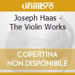 Joseph Haas - The Violin Works cd