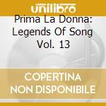 Prima La Donna: Legends Of Song Vol. 13 cd