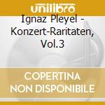 Ignaz Pleyel - Konzert-Raritaten, Vol.3 cd musicale di Pleyel, Ignaz Joseph/Philharmonie Gyor