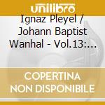 Ignaz Pleyel / Johann Baptist Wanhal - Vol.13: concerti & Symphon