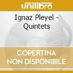 Ignaz Pleyel - Quintets cd musicale di Ignaz Joseph Pleyel