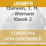 Eberwein, T. M. - Weimarer Klassik 2 cd