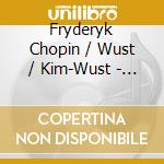 Fryderyk Chopin / Wust / Kim-Wust - Ein Musikalisch-Literarisches Portrait cd
