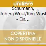 Schumann, Robert/Wust/Kim-Wust - Ein Musikalisch-Literarisches Portrait cd musicale di Schumann, Robert/Wust/Kim