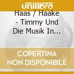 Haas / Haake - Timmy Und Die Musik In Amerika cd musicale