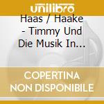 Haas / Haake - Timmy Und Die Musik In Amerika cd